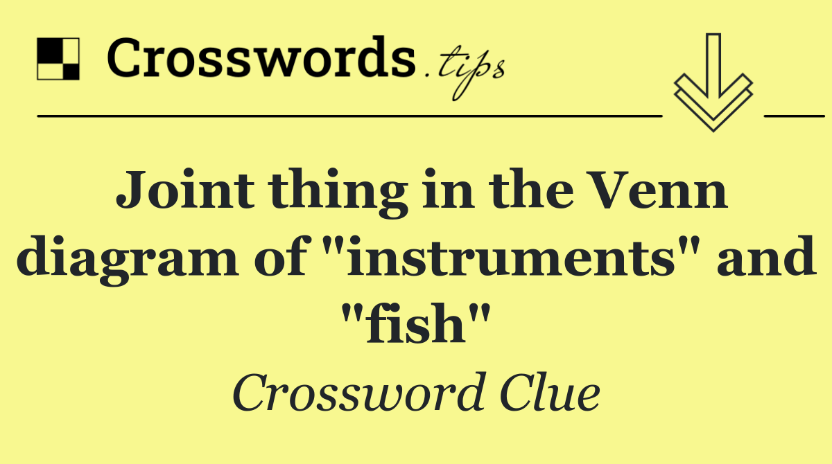 Joint thing in the Venn diagram of "instruments" and "fish"