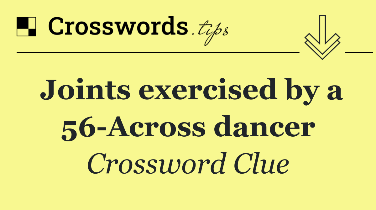 Joints exercised by a 56 Across dancer