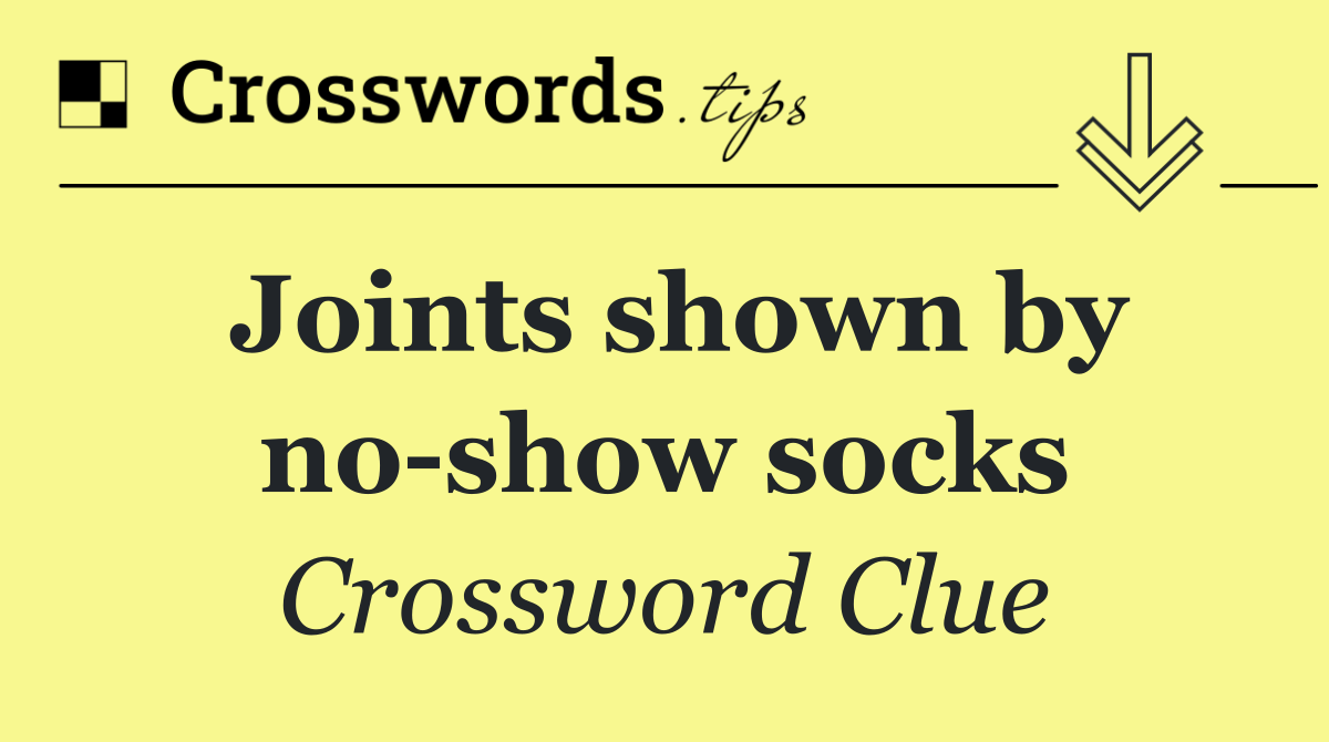 Joints shown by no show socks
