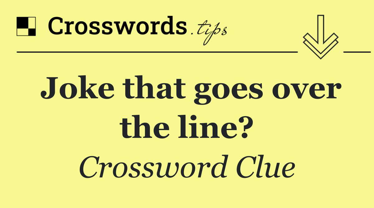 Joke that goes over the line?