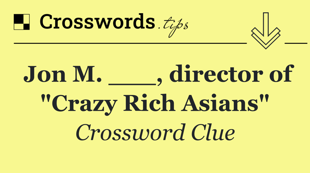 Jon M. ___, director of "Crazy Rich Asians"