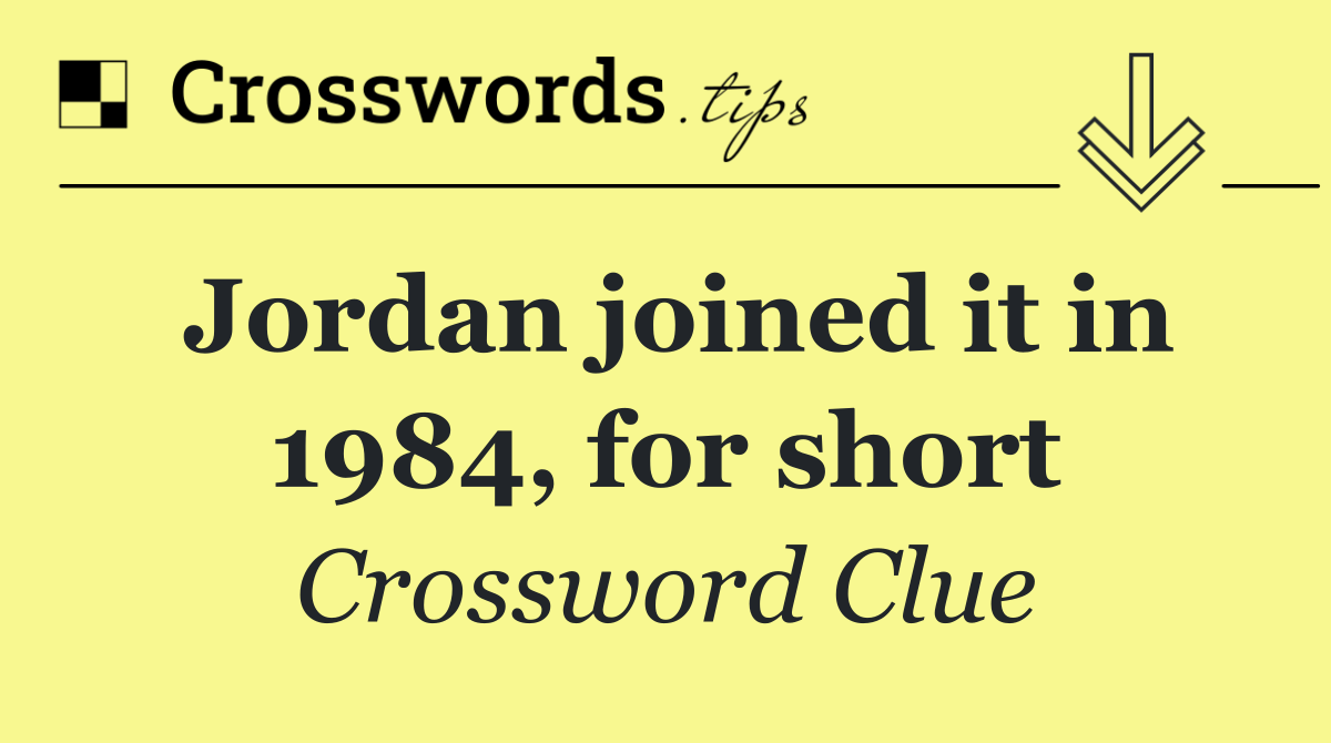 Jordan joined it in 1984, for short