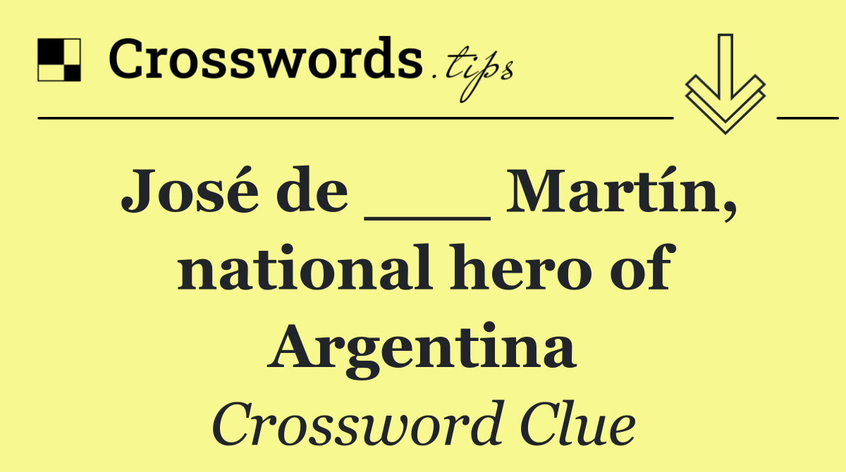 José de ___ Martín, national hero of Argentina