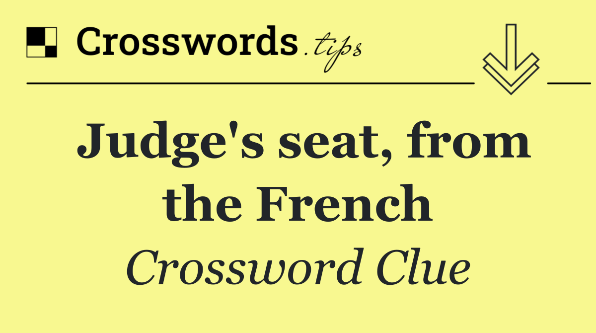 Judge's seat, from the French