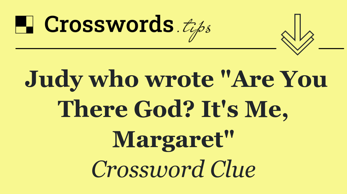 Judy who wrote "Are You There God? It's Me, Margaret"