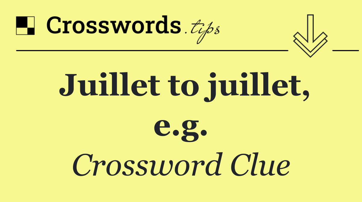 Juillet to juillet, e.g.