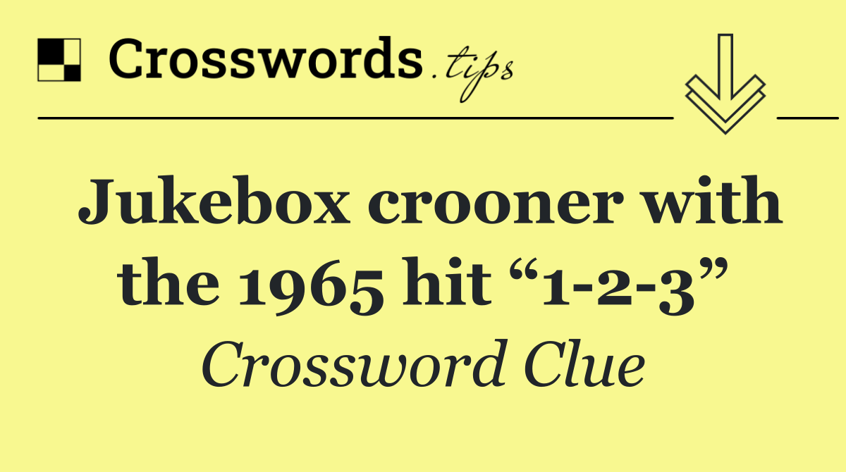 Jukebox crooner with the 1965 hit “1 2 3”