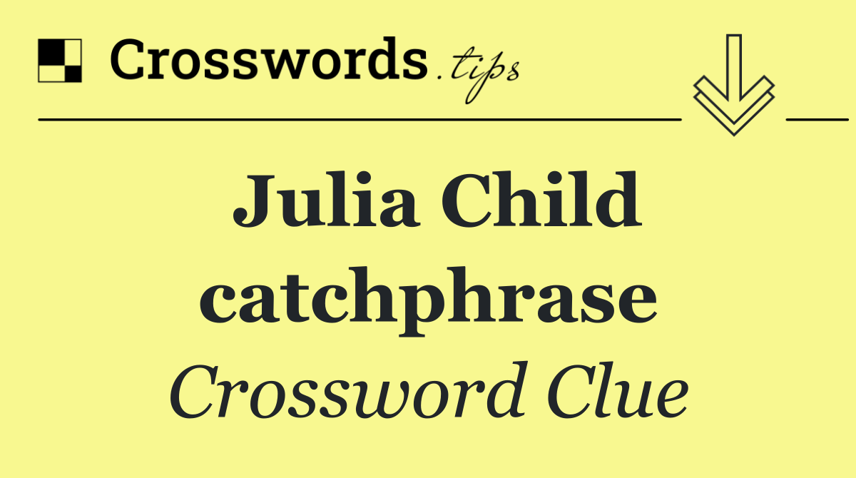 Julia Child catchphrase