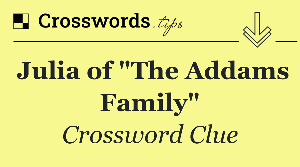 Julia of "The Addams Family"