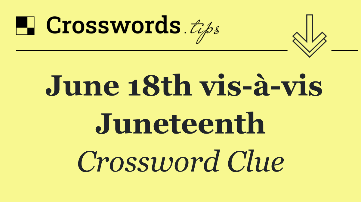 June 18th vis à vis Juneteenth