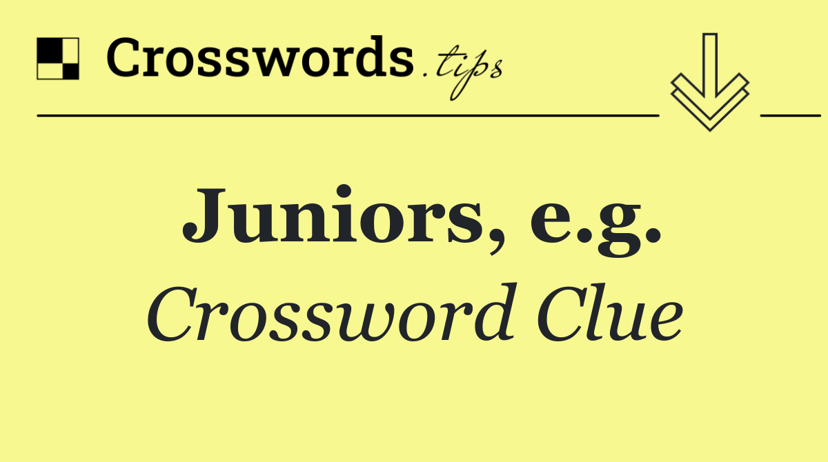 Juniors, e.g.