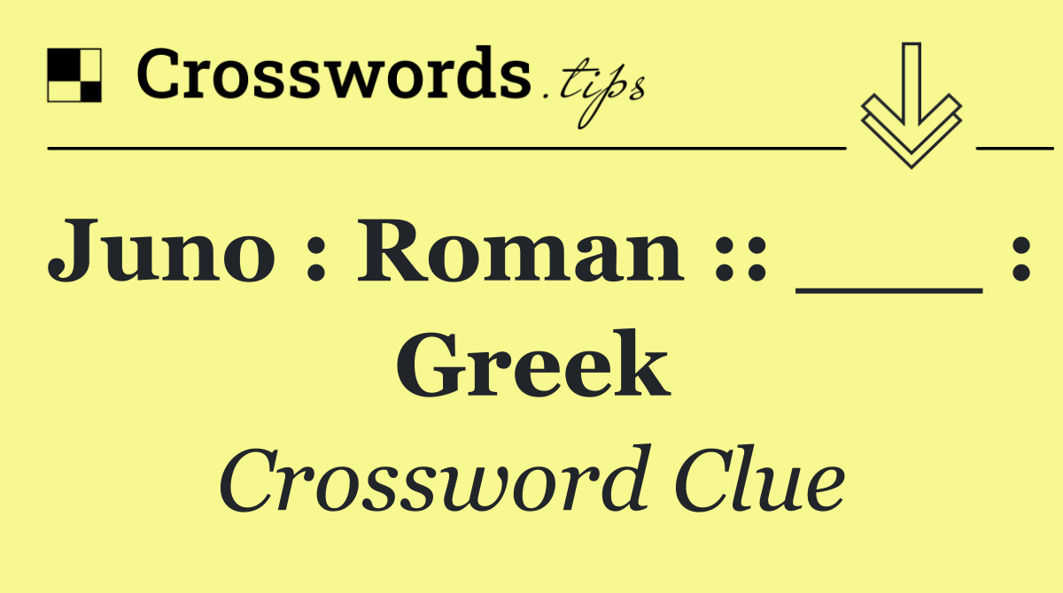 Juno : Roman :: ___ : Greek