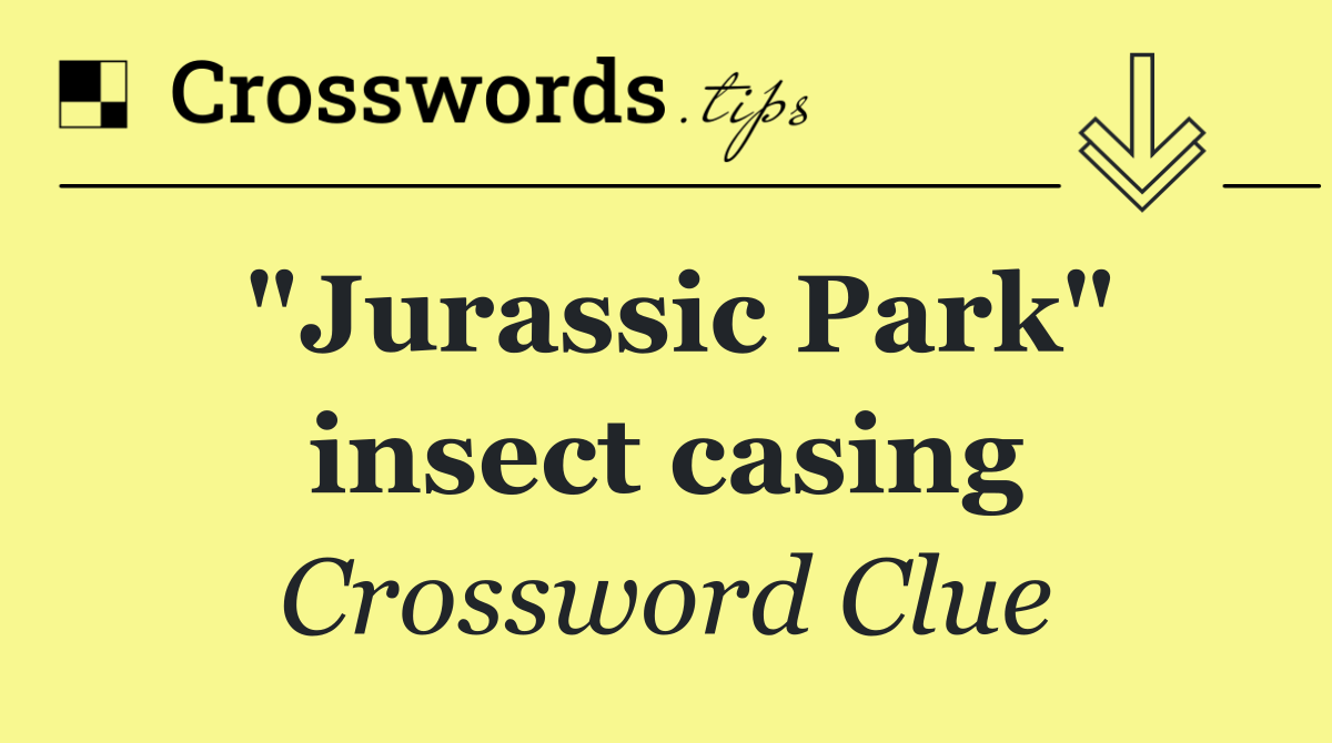 "Jurassic Park" insect casing