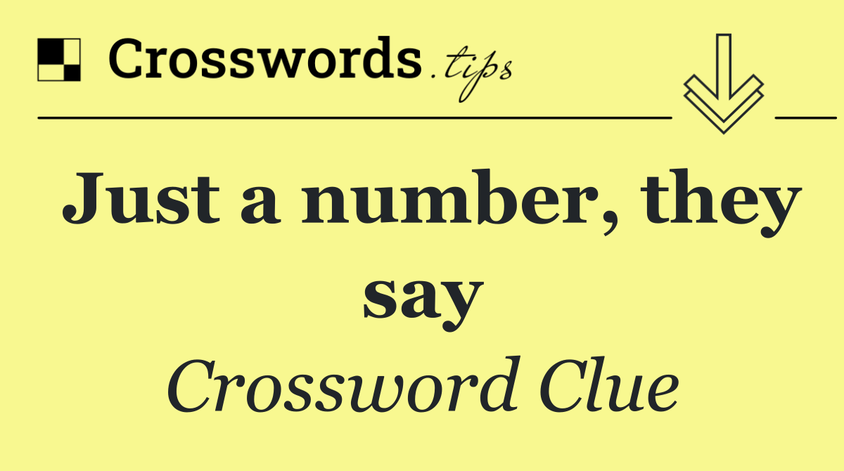 Just a number, they say