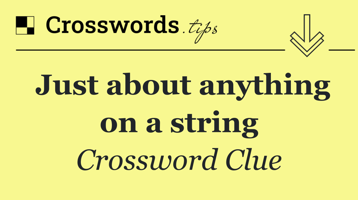 Just about anything on a string