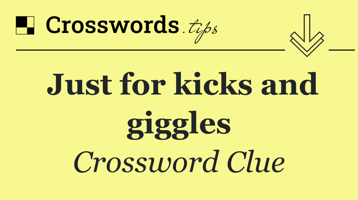 Just for kicks and giggles