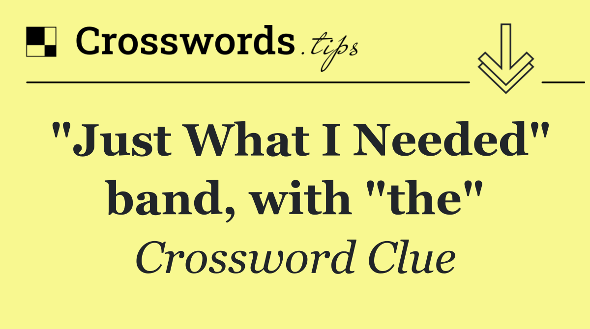 "Just What I Needed" band, with "the"