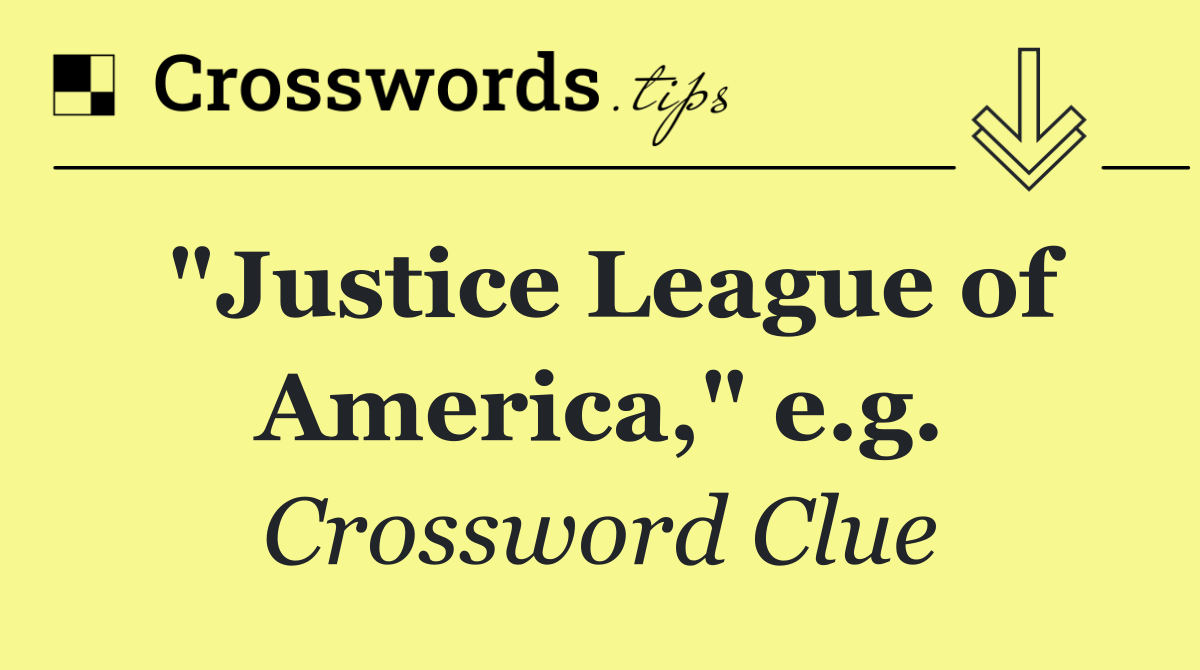 "Justice League of America," e.g.