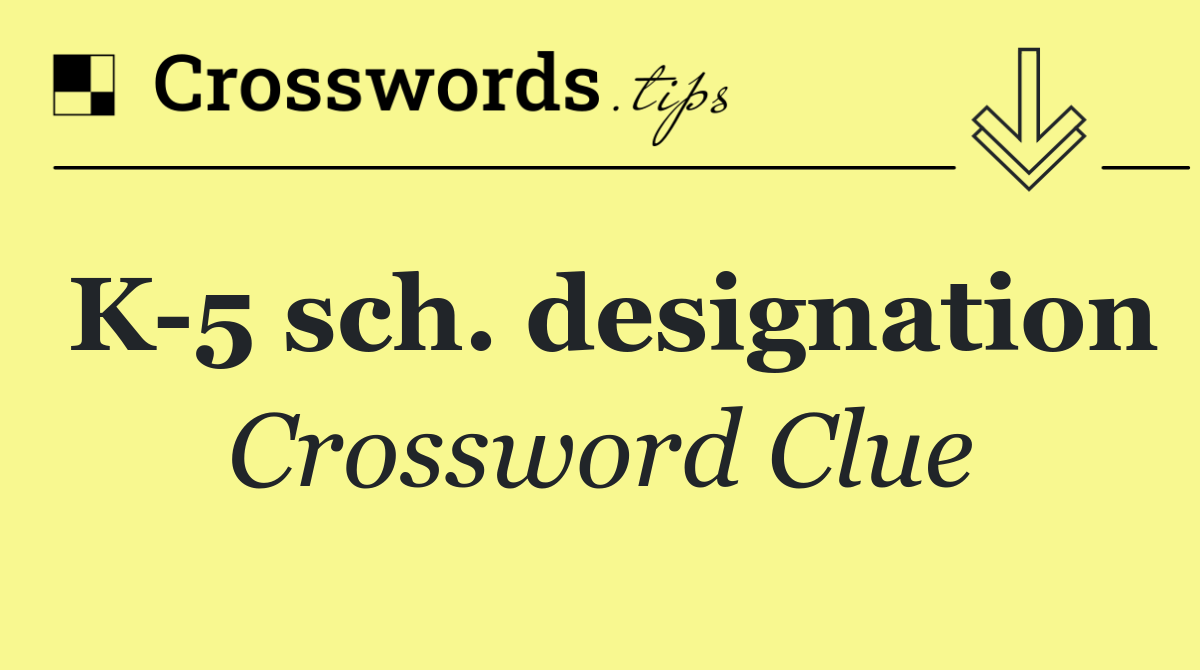 K 5 sch. designation