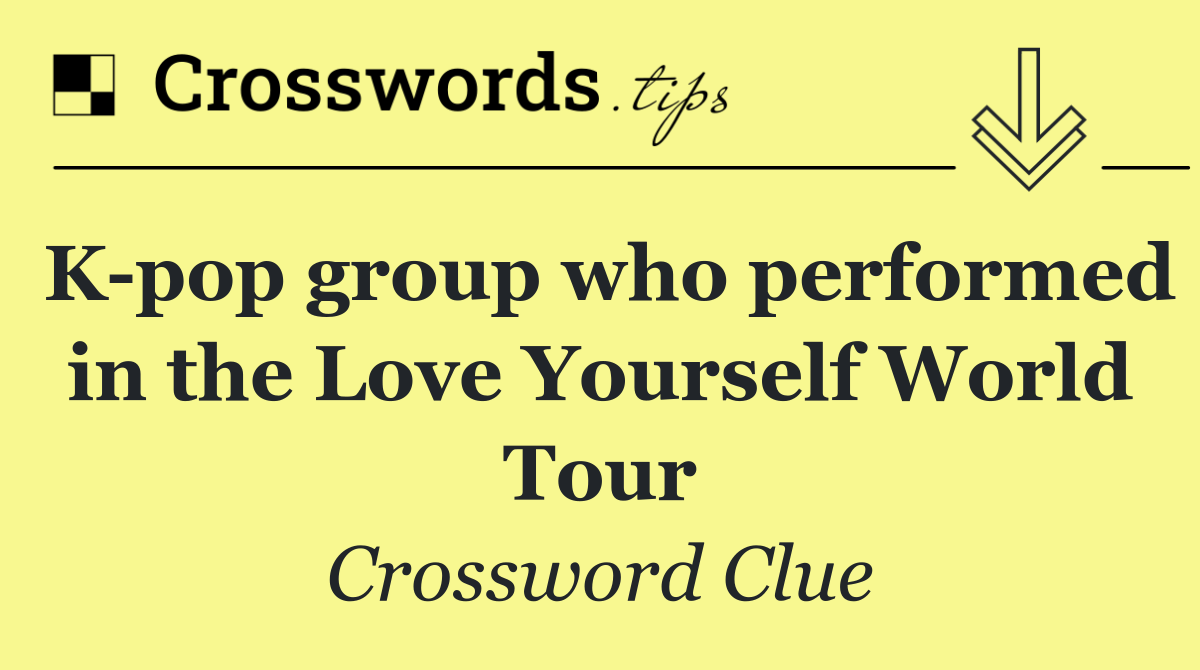 K pop group who performed in the Love Yourself World Tour