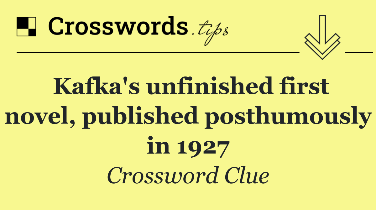 Kafka's unfinished first novel, published posthumously in 1927