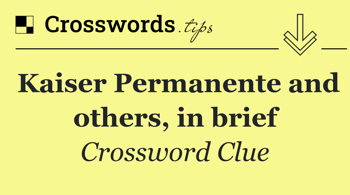 Kaiser Permanente and others, in brief