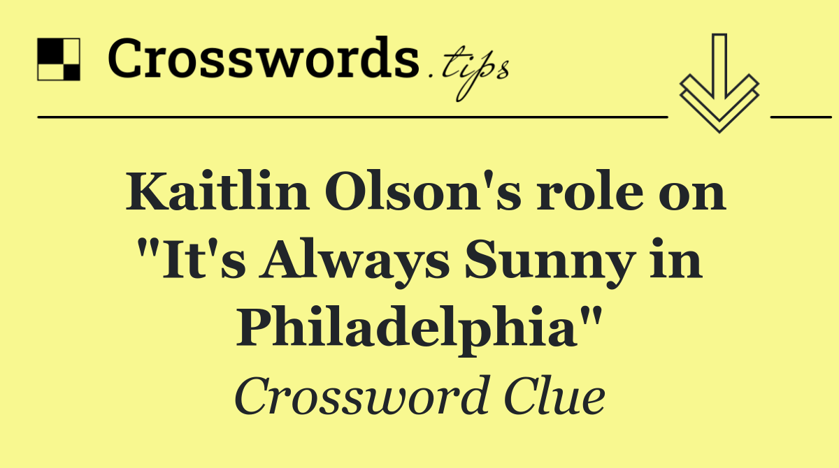 Kaitlin Olson's role on "It's Always Sunny in Philadelphia"