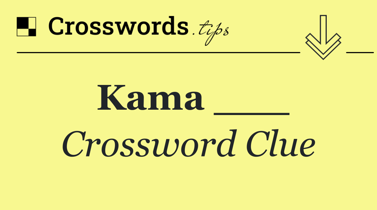 Kama ___