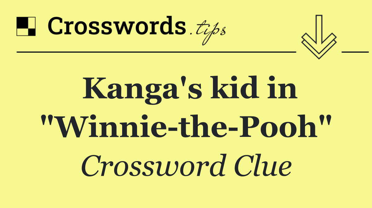Kanga's kid in "Winnie the Pooh"