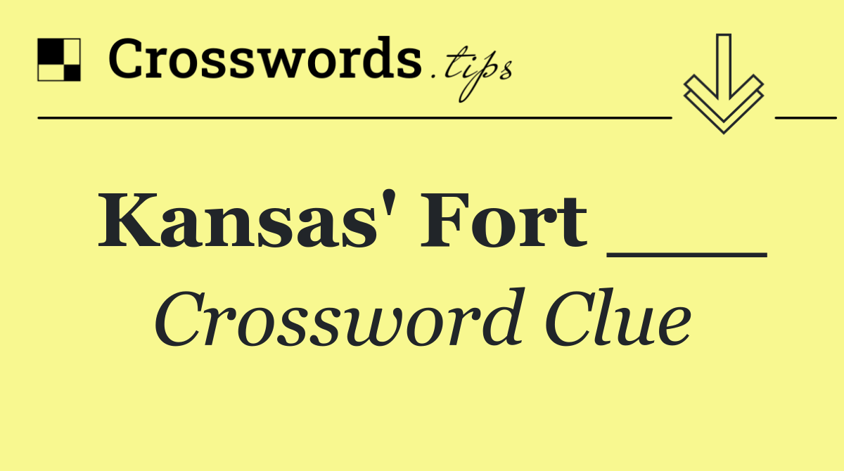 Kansas' Fort ___