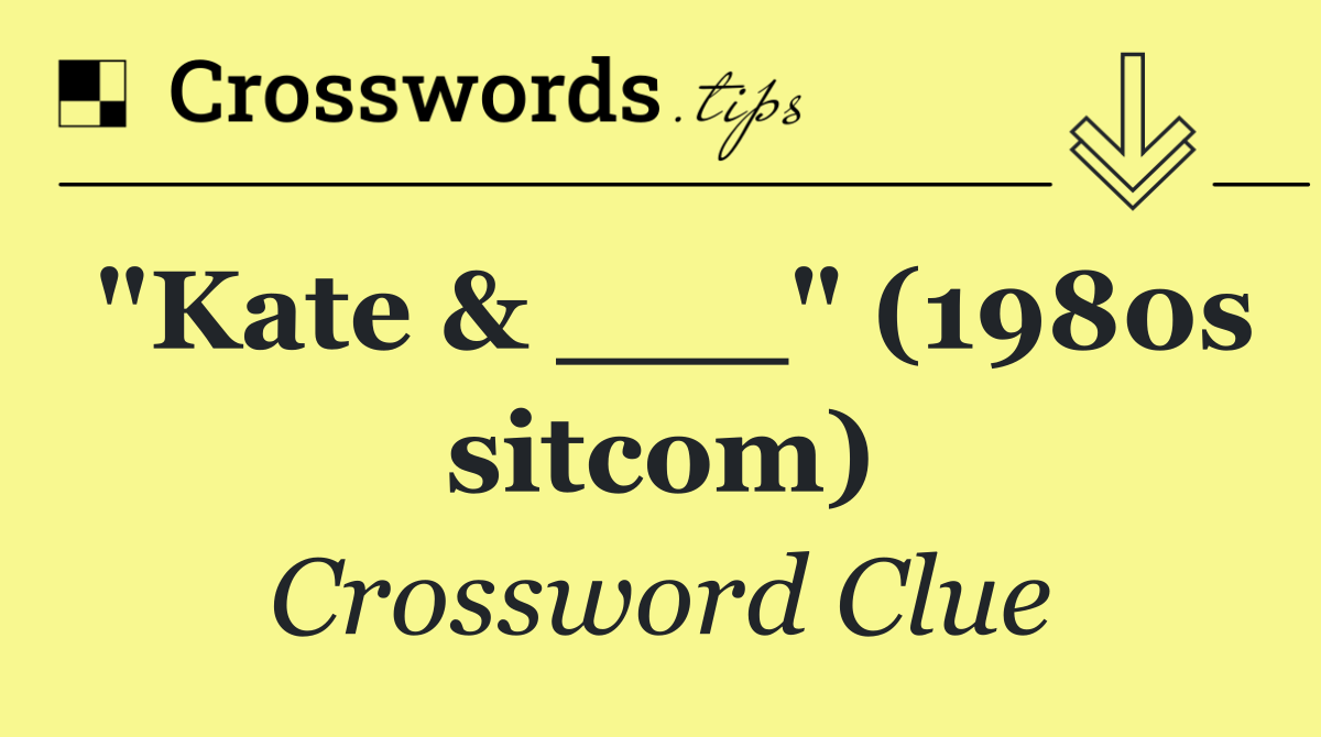 "Kate & ___" (1980s sitcom)