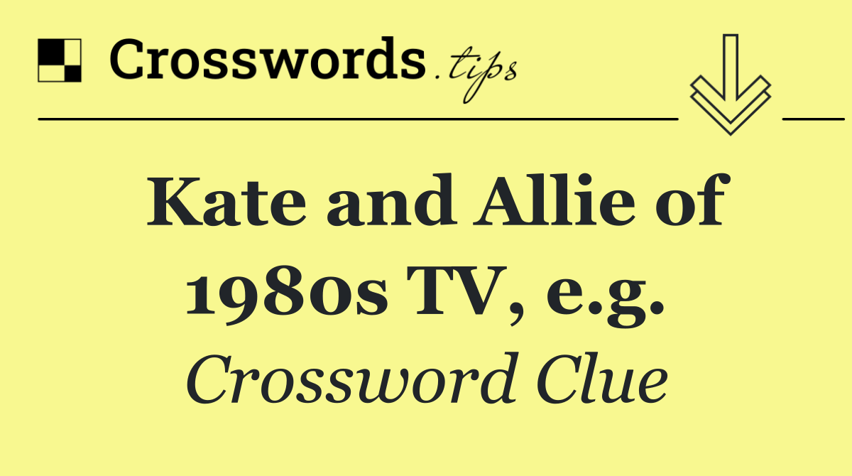 Kate and Allie of 1980s TV, e.g.