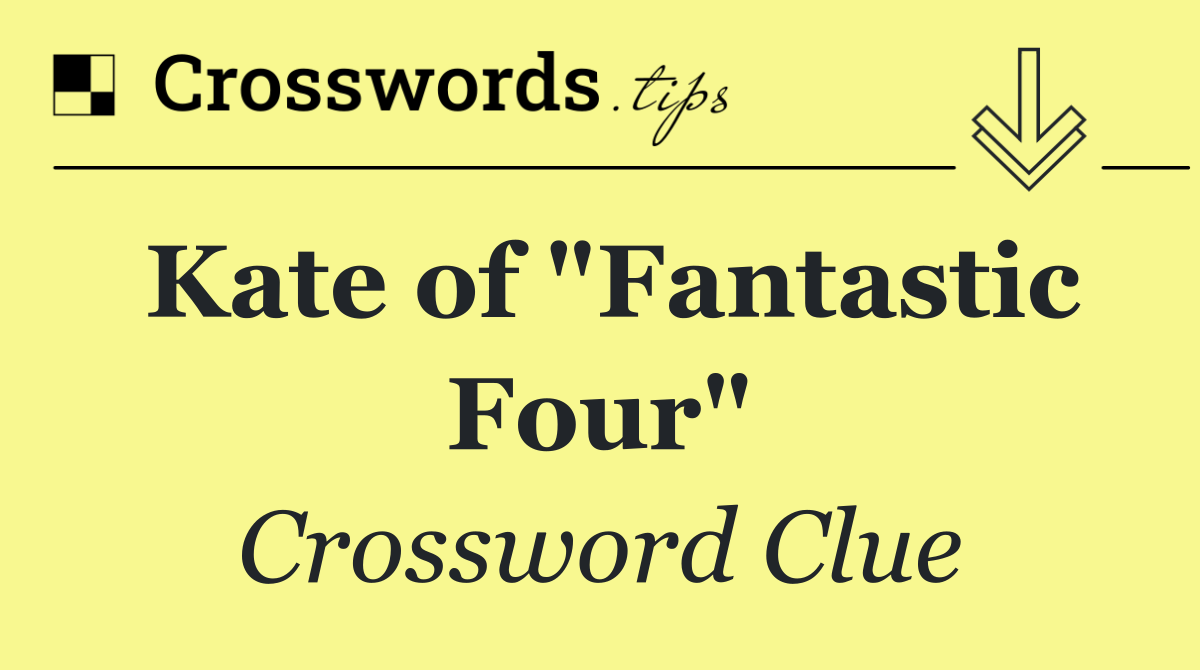 Kate of "Fantastic Four"