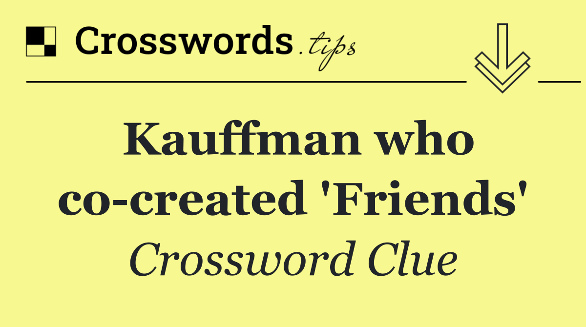 Kauffman who co created 'Friends'