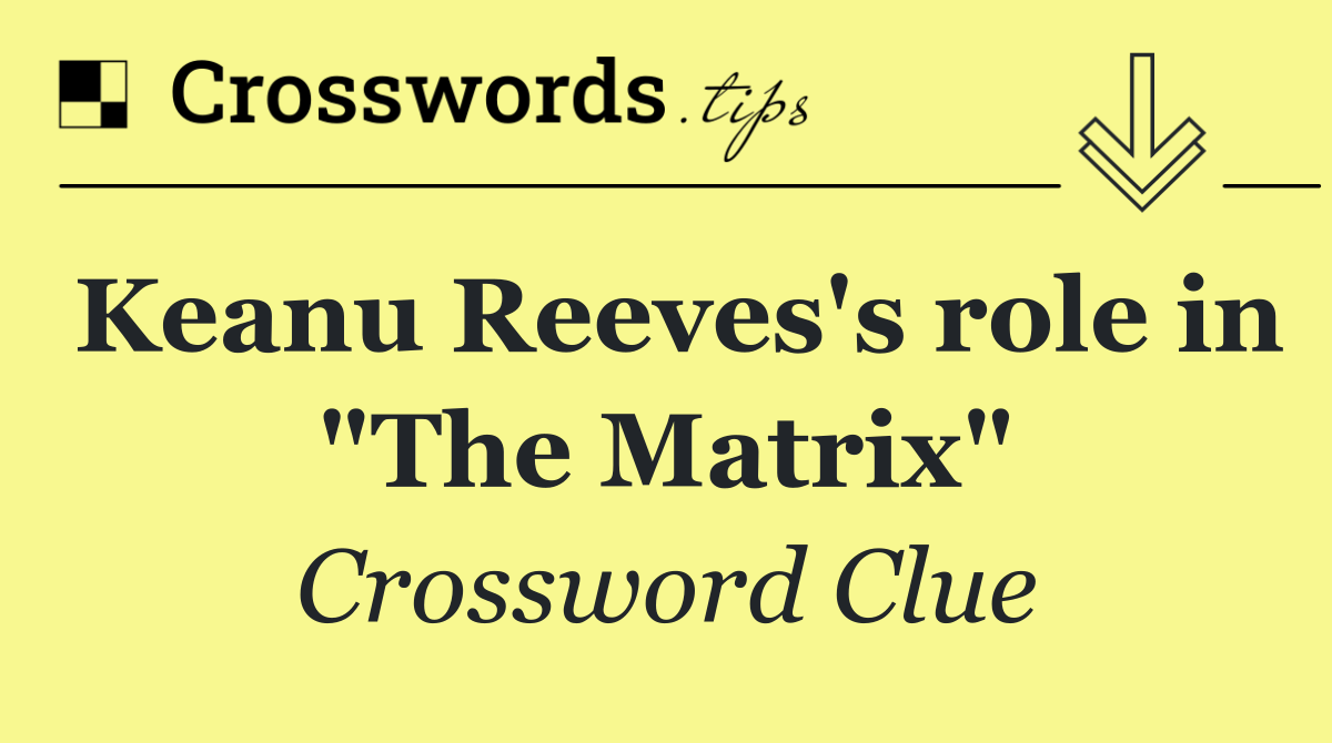 Keanu Reeves's role in "The Matrix"