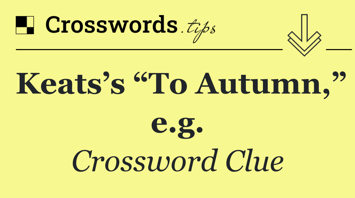 Keats’s “To Autumn,” e.g.