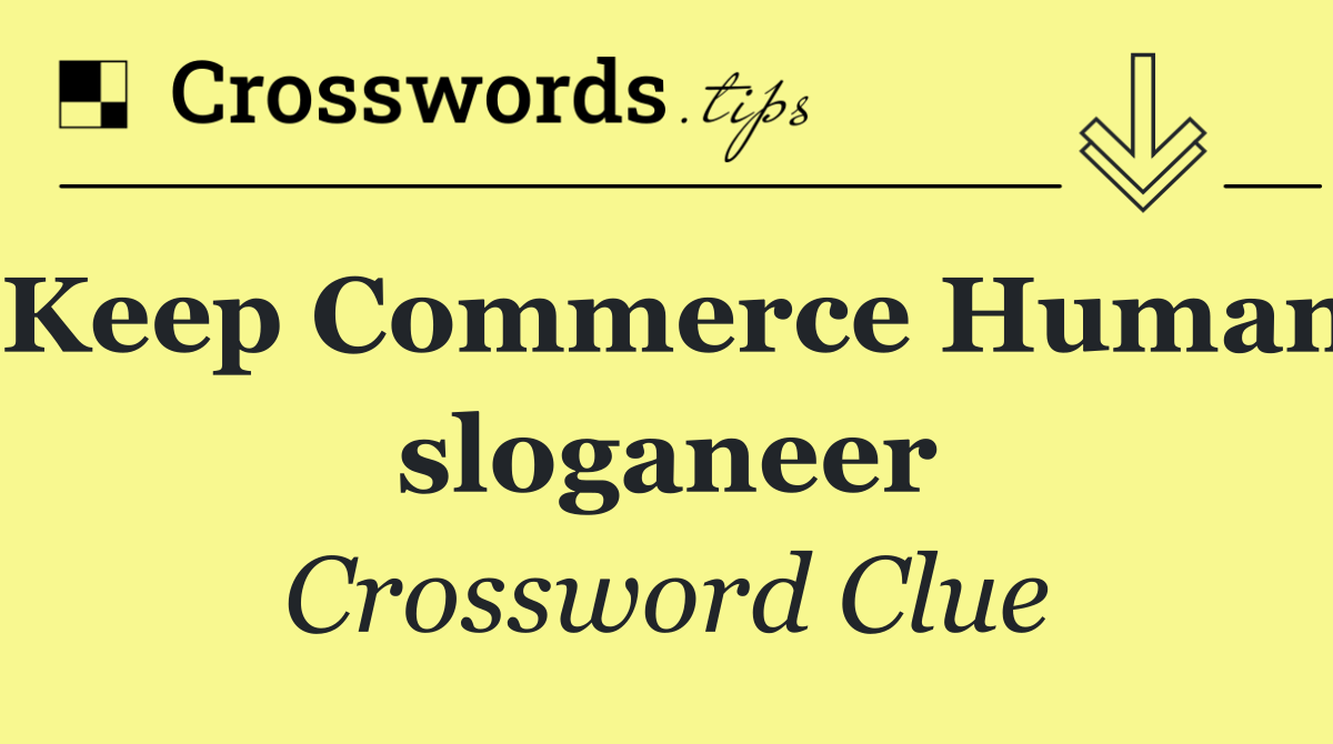 "Keep Commerce Human" sloganeer
