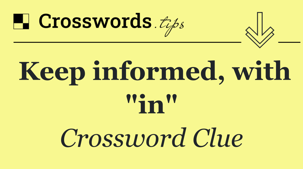 Keep informed, with "in"