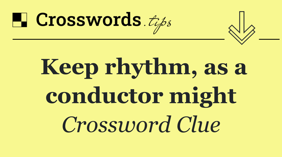 Keep rhythm, as a conductor might