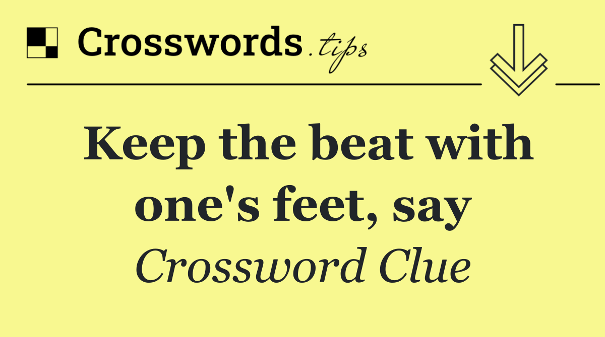 Keep the beat with one's feet, say