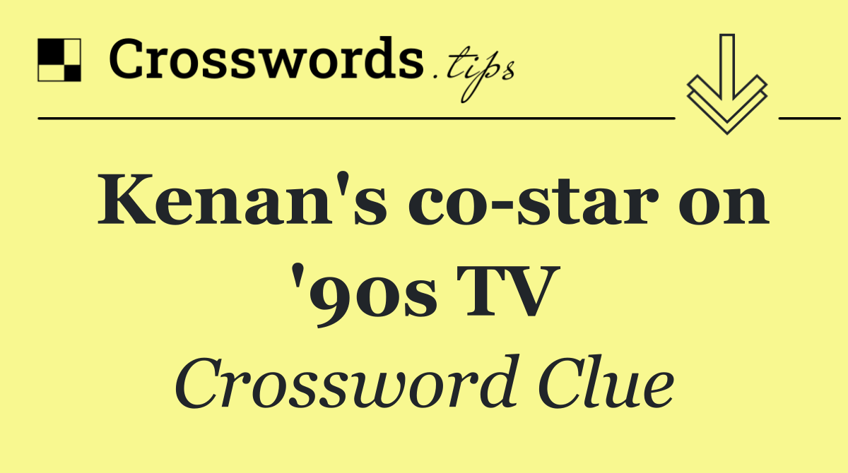 Kenan's co star on '90s TV