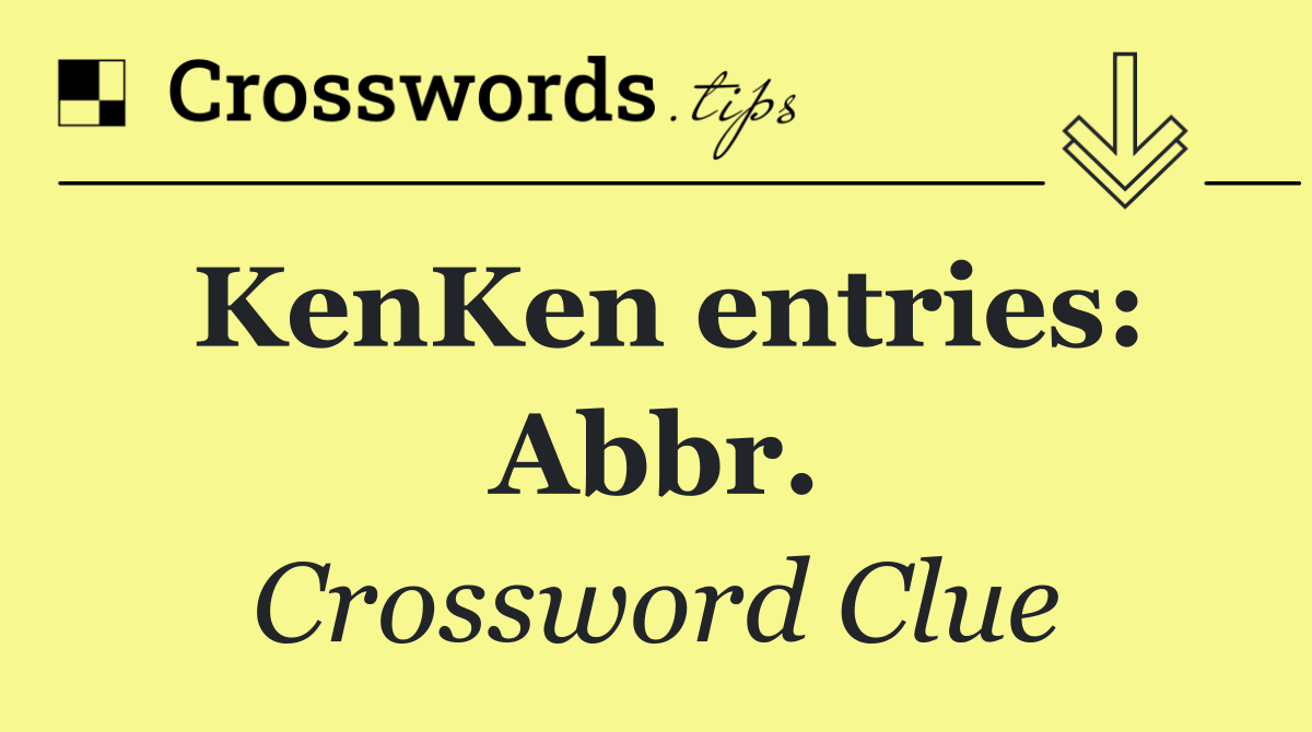 KenKen entries: Abbr.