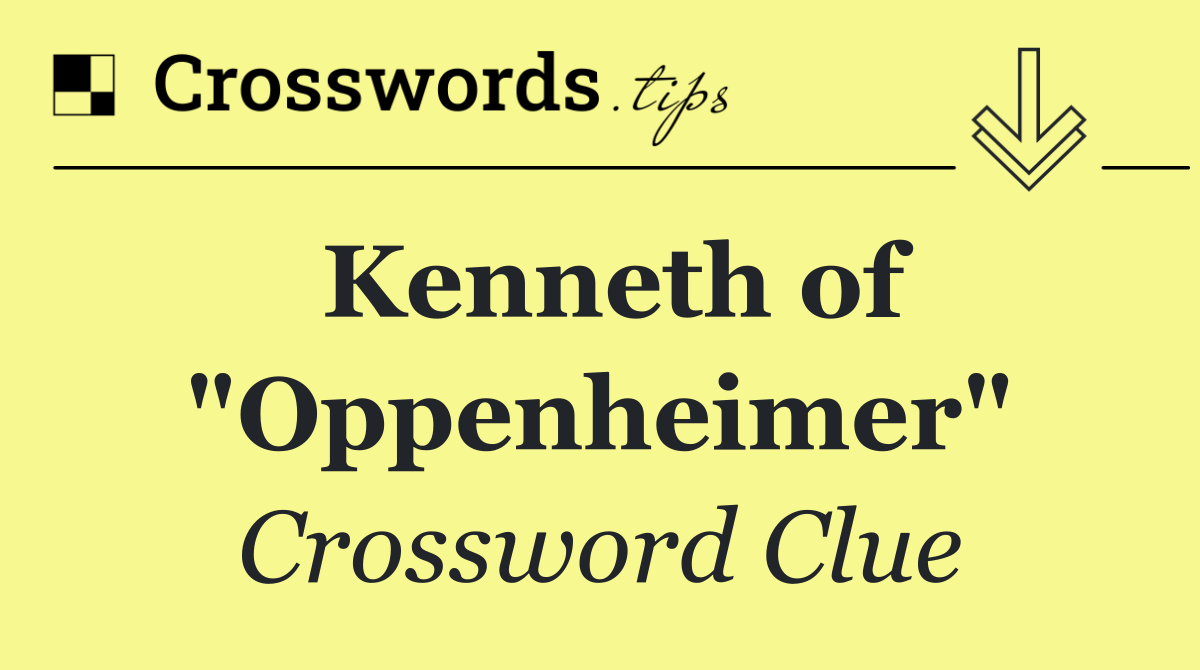 Kenneth of "Oppenheimer"