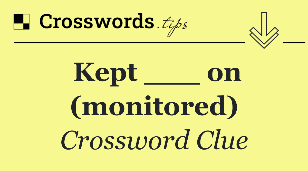 Kept ___ on (monitored)