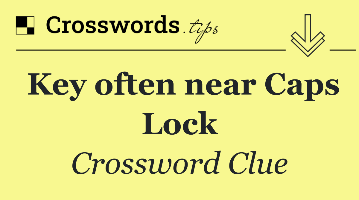 Key often near Caps Lock