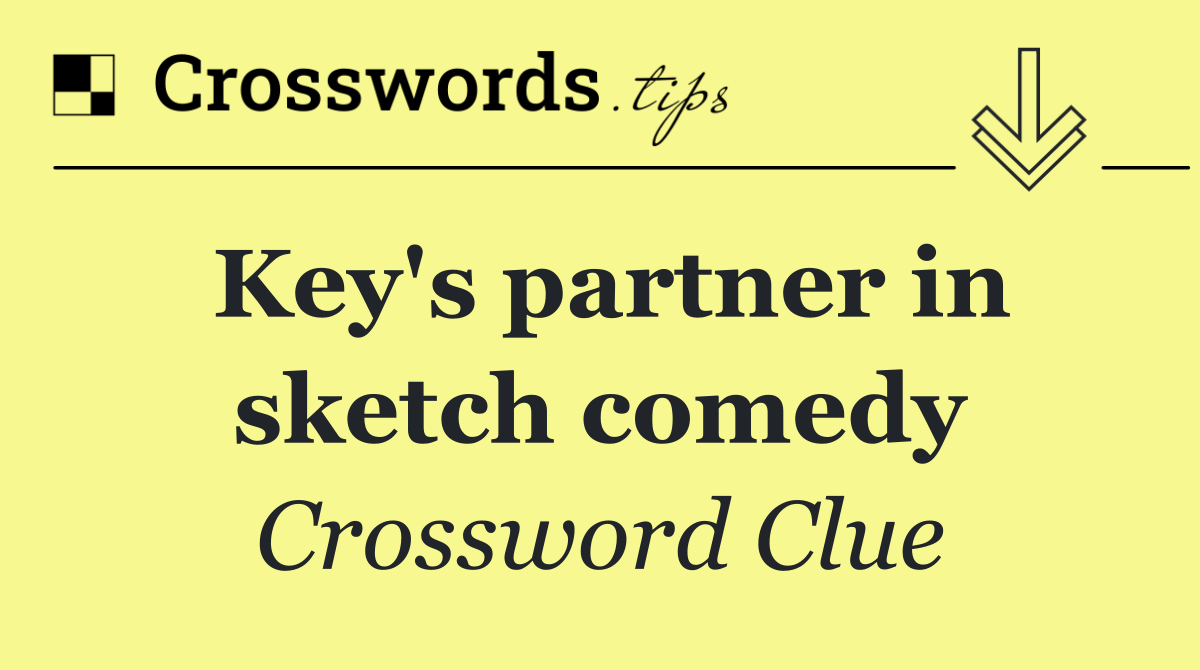 Key's partner in sketch comedy