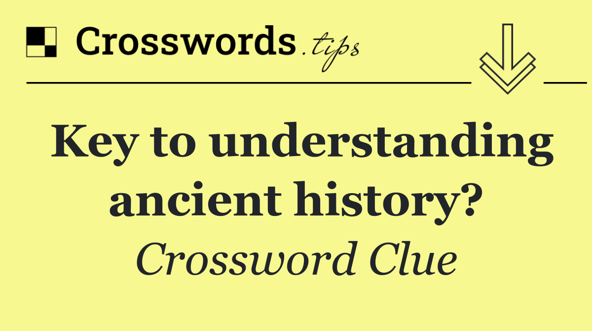 Key to understanding ancient history?