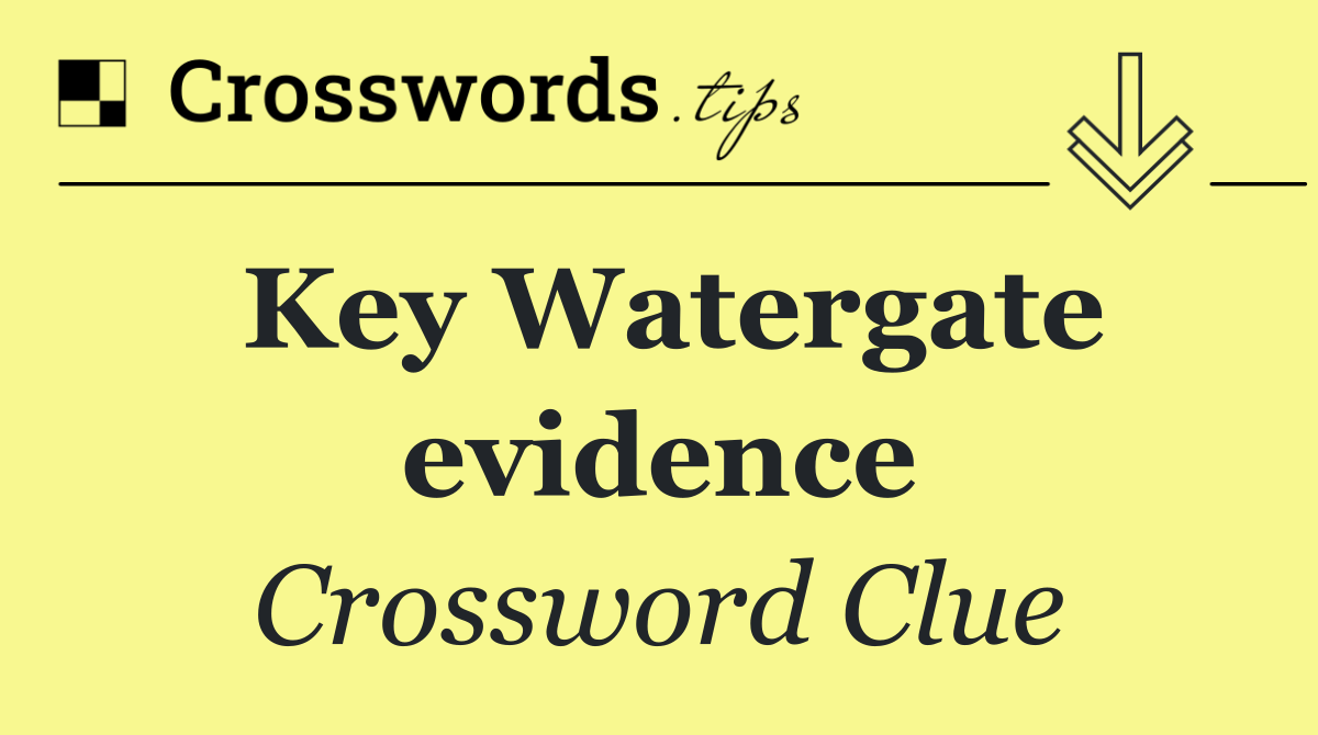 Key Watergate evidence
