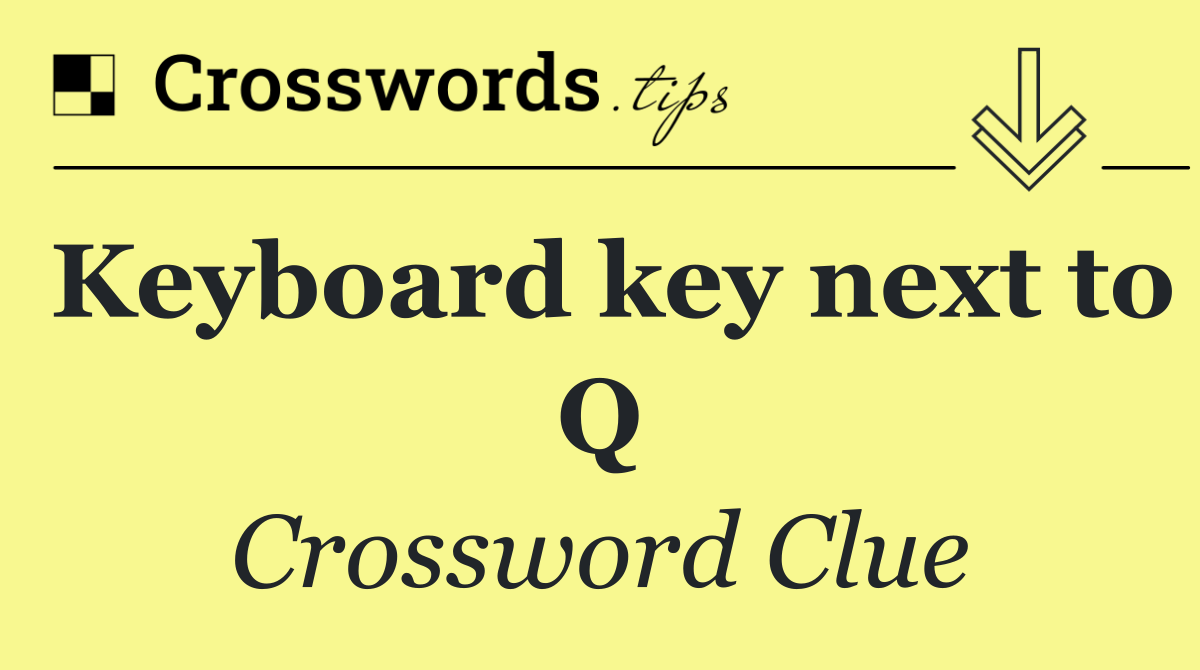 Keyboard key next to Q