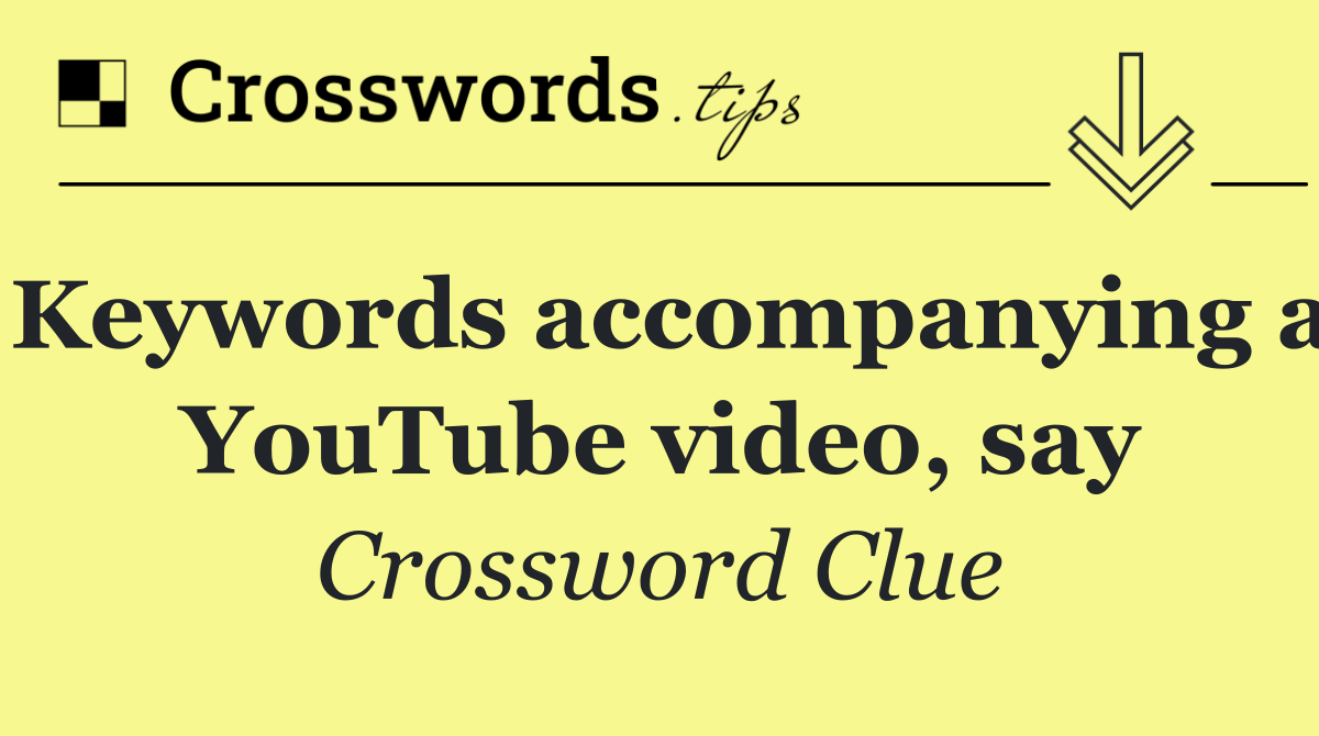 Keywords accompanying a YouTube video, say